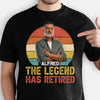Personalized Tshirt The Legend Has Retired, Gift Idea Funny for Him Her