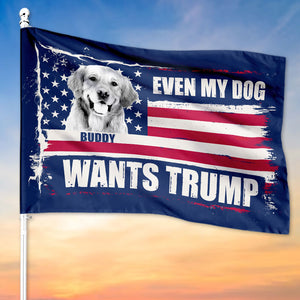 Even My Dog Wants Trump, Personalized House Flag, Home Decoration, Election 2024