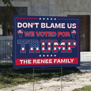 Don't Blame Us We Voted For Trump, Personalized Yard Sign, Trump Sign, Election 2024