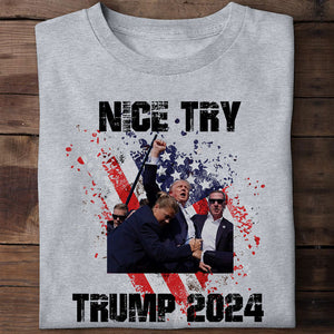 Nice Try, Trump Assassination Shirt, Gift For Trump Supporters, Election 2024