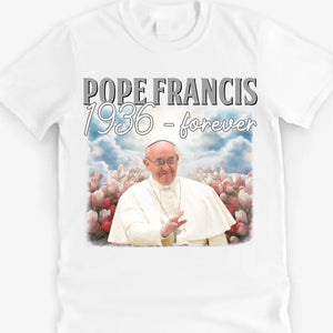 Pope Francis Memorial T-Shirt, Pope Francis 1936 Forever Shirt , Christianity T-Shirt