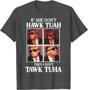 If She Don't Hawk Tuah I Don't Wanna Tawk Tuha Shirt