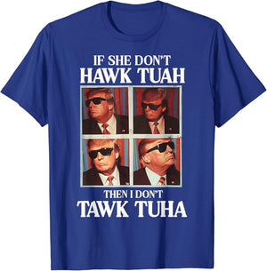 If She Don't Hawk Tuah I Don't Wanna Tawk Tuha Shirt