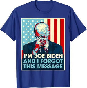 I'm Joe Biden And I Forgot This Message Dark Shirt, Election 2024