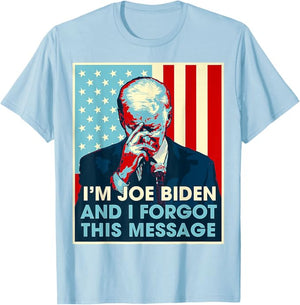 I'm Joe Biden And I Forgot This Message Shirt, Election 2024