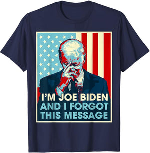 I'm Joe Biden And I Forgot This Message Dark Shirt, Election 2024