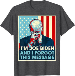 I'm Joe Biden And I Forgot This Message Dark Shirt, Election 2024