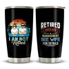 I'm Not Retired I'm Under New Management, Personalized Tumbler, Gifts for Him