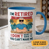 I'm Retired I Don't Want To You Can't Make Me, Personalized Mug For Dad & Grandpa, Retirement Gift for Him
