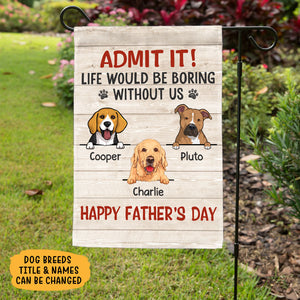 Life Would Be Boring Without Me, Personalized Garden Flags, Gift For Dog Lovers