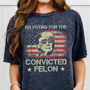 I'm Voting For The Felon Trump US Flag, Personalized Shirt, Gifts For Trump Fans, Election 2024