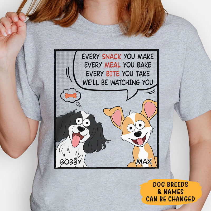 Every Snack You Make Every Meal You Bake Pop Eyed, Personalized Shirt, Gift For Dog Lovers