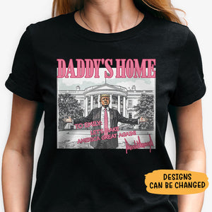 Daddy's Home President Donald Trump Dark Shirt, Personalized Shirt, Election 2024