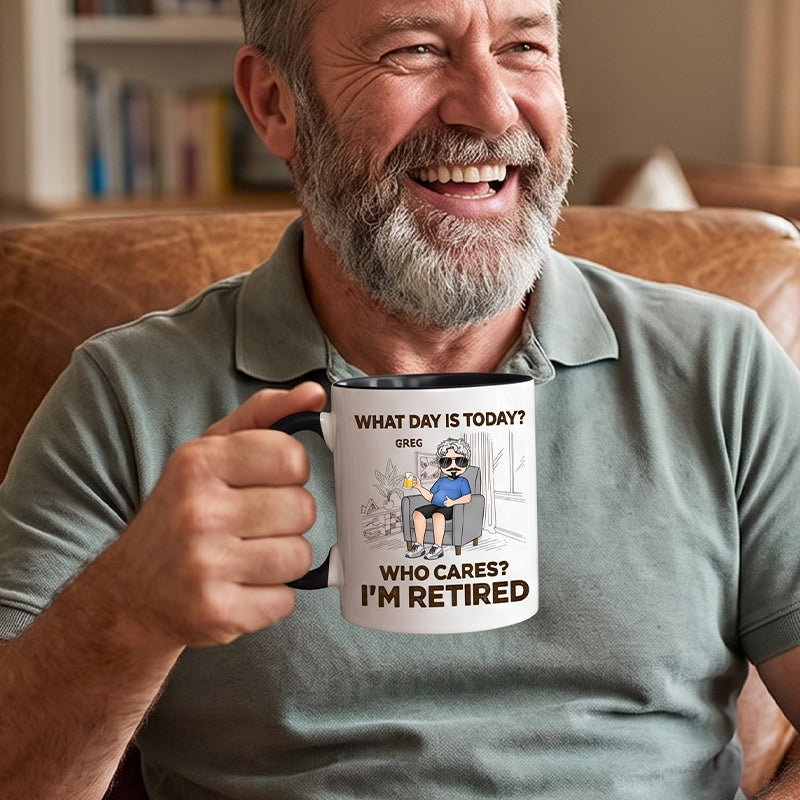 What Day Is Today? Who Cares? I'm Retired, Personalized Mug, Retirement Gift for Him