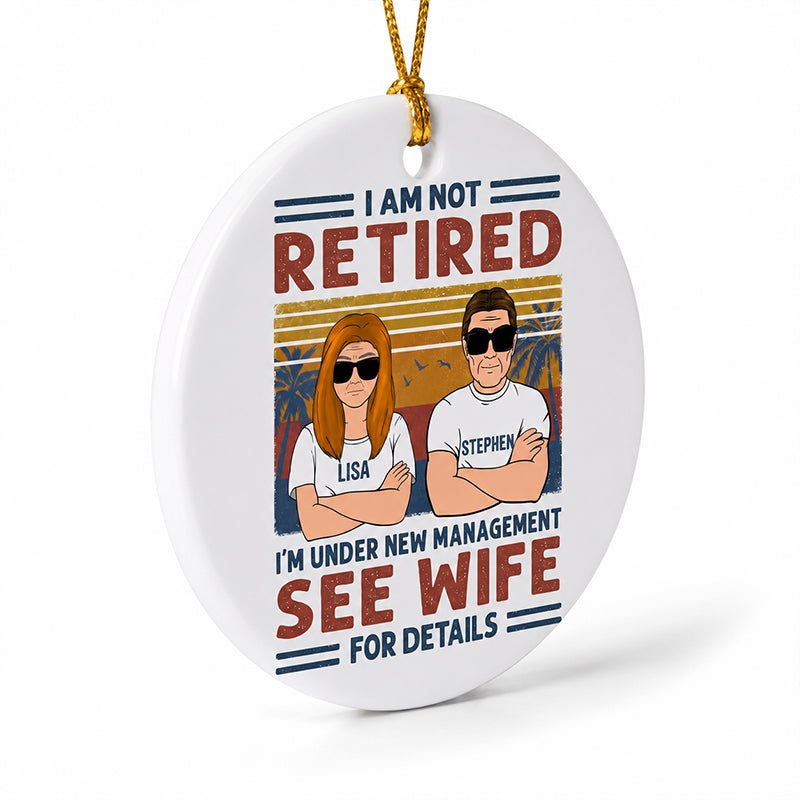 I'm Not Retired I'm Under New Management, Personalized Ornament, Retirement Gifts for Him