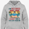 I'm Retired I Don't Want To You Can't Make Me, Personalized Shirt For Dad & Grandpa