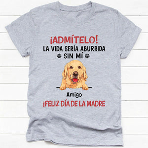 Camisetas Personalizadas, La Vida Sería Aburrida Sin Mí, Feliz Día De Las Madres, Camiseta Personalizada Para Amantes de los Perros, T Shirts Para Crea