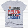 I'd Rather Vote For A Felon Trump, Personalized Light Shirt, Gift For Trump Fans, Election 2024