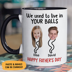 We Used To Lived In Your Balls, Personalized Ceramic Mug, Father's Day Gift, Custom Photo