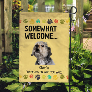 Somewhat Welcome Depends On Who You Are, Personalized Garden Flags Custom Photo, Gift For Dog Lovers