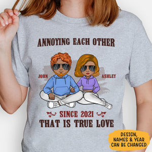 Annoying Each Other True Love, Personalized Unisex Shirt, Anniversary Gifts For Couple