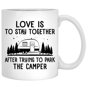 Love Is To Stay Together After Trying To Park The Camper, Customized Camping Couple mug, Anniversary gifts, Personalized gifts