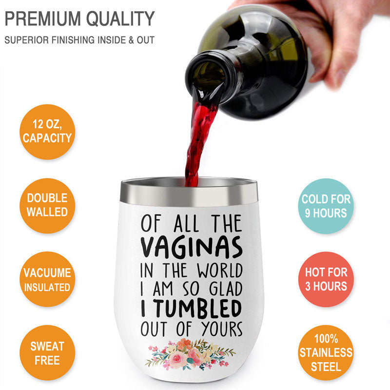 I Am So Glad I Tumbled Out Of Yours, Wine Tumbler Cup, Mother's Day Gifts