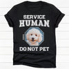 Service Human Do Not Pet, Personalized Dark Shirt, Gifts For Pet Lovers, Custom Photo