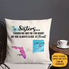 Sisters are always close at heart Long Distance, Personalized State Colors Pillow, Custom Moving Gift For Sister
