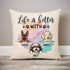 Life Is Better With Dogs, Personalized Pillows, Custom Gift for Dog Lovers