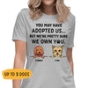 You May Have Adopted Us, Personalized Custom Shirt, Custom Gifts for Dog Lovers, Custom Tee