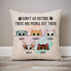 Don't Go Outside, Cute Cat, Personalized Pillows, Custom Gifts for Cat Lovers