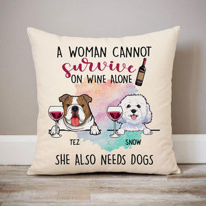 A Woman Cannot Survive On Wine Alone Pillow, Personalized Pillows, Custom Gift for Dog Lovers
