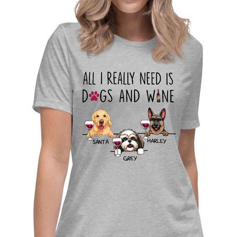 All I Really Need Is Dogs and Wine, Custom T Shirt, Personalized Gifts for Dog Lovers
