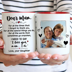 All The Words That Go Unspoken, Personalized Accent Mug, Gifts For Mother, Custom Photo