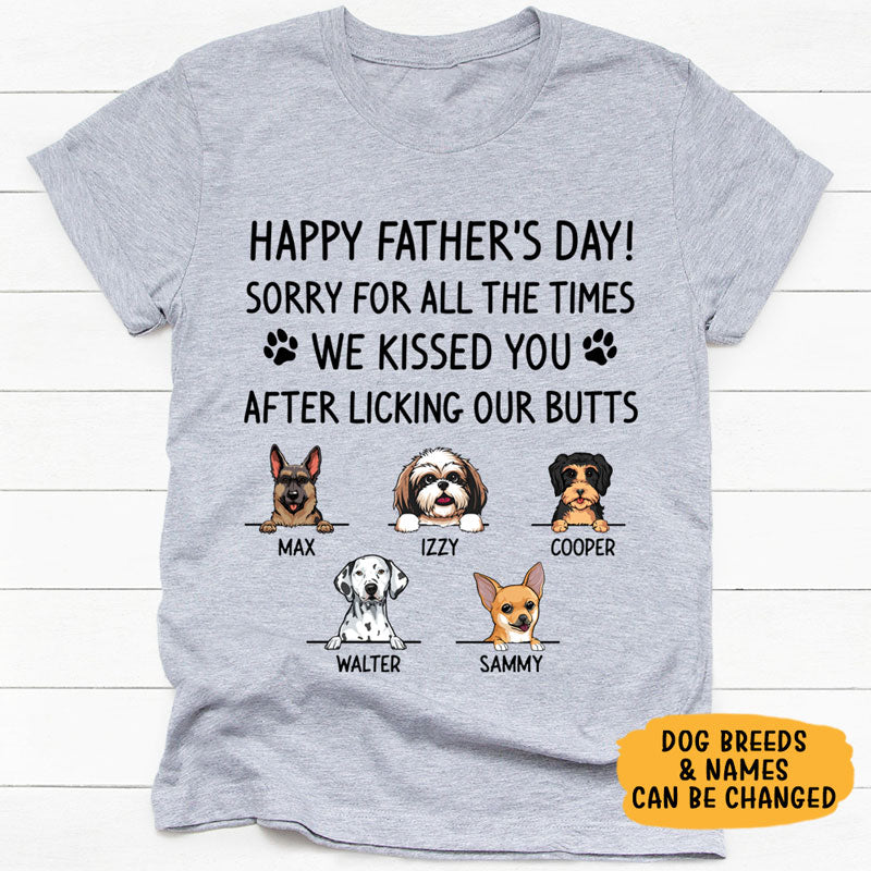Personalized Dog Dad Shirt - Sorry For All The Times I Kissed You Funny Gift From the Dog, Custom Dog Breed & Name
