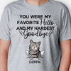 You Were My Favorite Hello and My Hardest Goodbye, Custom Shirt, Personalized Gifts for Cat Lovers