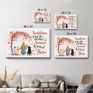Sometimes We Just Need Someone To Be There, Personalized Custom Photo Canvas, Custom Gift for Dog Lovers