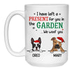 I Left A Present In Garden, Customized Coffee Mug, Christmas Gift for Dog Lovers