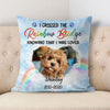 I Crossed The Rainbow Bridge, Memorial Gifts, Custom Photo Pillows, Gift for Pet Lovers