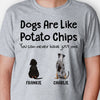 Dogs Are Like Potato Chips, Personalized Shirt, Gift For Dog Lovers