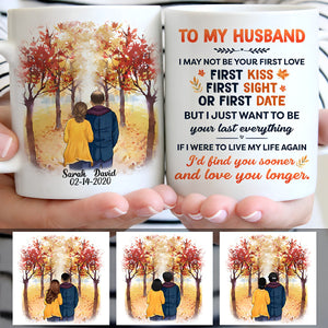 To my husband I may not be your first love, Anniversary gifts, Fall Mugs, Personalized gifts for him