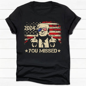 You Missed Trump 2024, Trump Survived Shooter Shirt, Failed Assassination, Election 2024