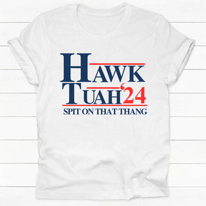 Hawk Tuah Spit On That Thang 2024, Election 2024 Shirt, Funny Trendy Shirt