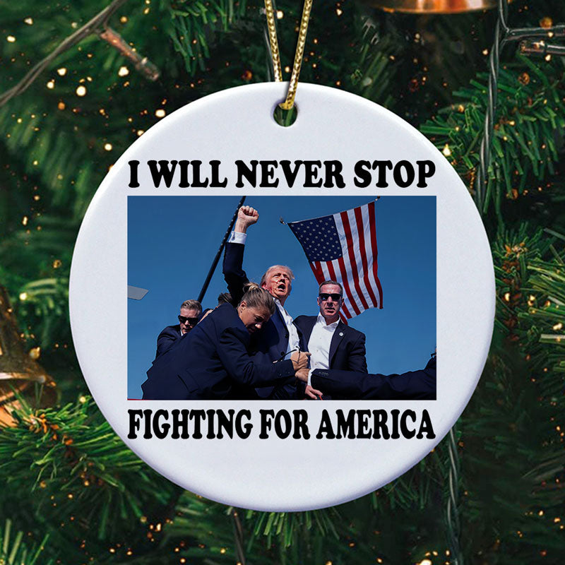 I Will Never Stop Fighting For America, Trump Assassination, Trump Ornaments, Election 2024