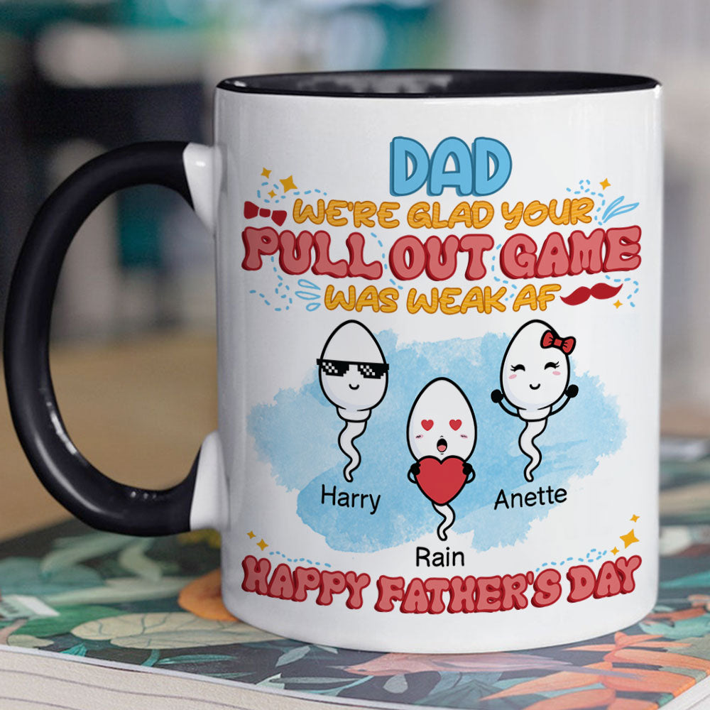 We're Glad Your Pull Out Game Weak, Personalized Funny Mug, Father's Day Gift