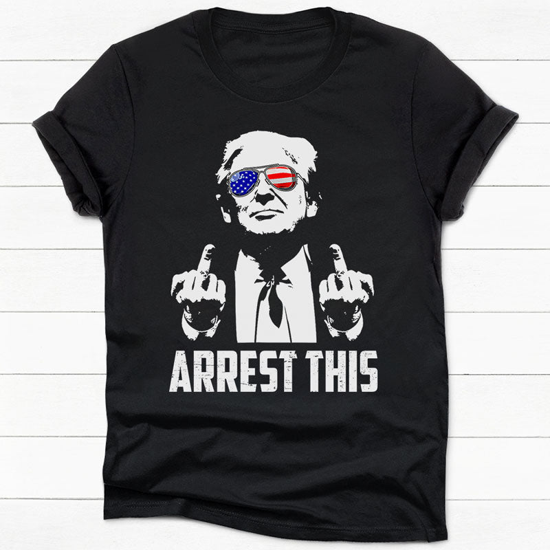 Arrest This, Trump Survived Shooter Shirt, Failed Assassination, Elect ...