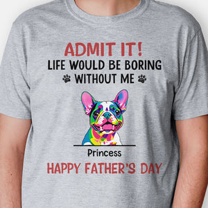 Life Would Be Boring Without Us Dog Pop Art, Personalized Shirt, Gifts For Dog Lovers