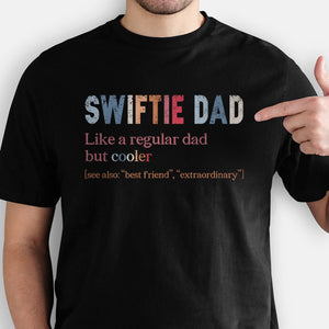 Swiftie Dad Like A Regular Dad But Cooler, Gift For Dad
