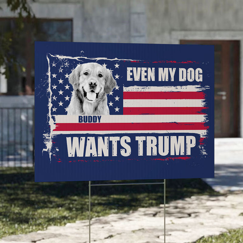 Even My Dog Wants Trump, Personalized Yard Sign, Trump Sign, Custom Photo, Election 2024